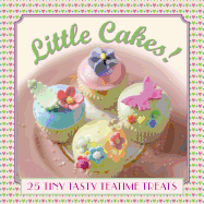 Little Cakes!: 25 Tiny Tasty Teatime Treats