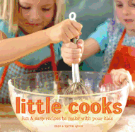 Little Cooks: Fun & Easy Recipes to Make with Your Kids