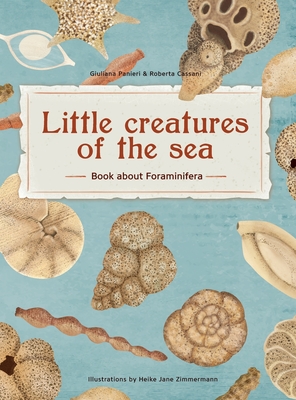 Little Creatures of the Sea - Book about Foraminifera: Book about Foraminifera - Panieri, Giuliana, and Cassani, Roberta