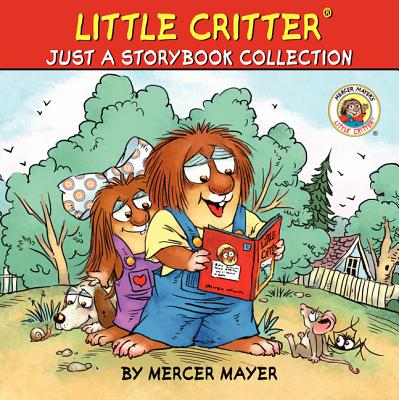 Little Critter: Just a Storybook Collection: 6 Favorite Little Critter Stories in 1 Hardcover! - Mayer, Mercer