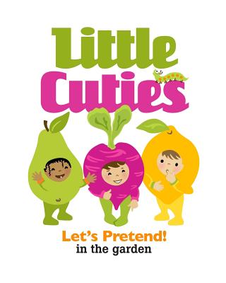 Little Cuties: Let's Pretend! in the Garden - McCulley, Susan, and McCulley, Clyde