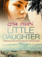 Little Daughter: A Memoir of Survival in Burma and the West - Phan, Zoya