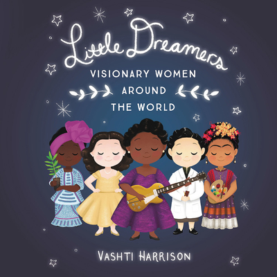 Little Dreamers Lib/E: Visionary Women Around the World - Harrison, Vashti, and Turpin, Bahni (Read by), and Ojo, Adenrele (Read by)