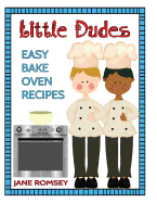 Little Dudes Easy Bake Oven Recipes: 64 Easy Bake Oven Recipes for Boys