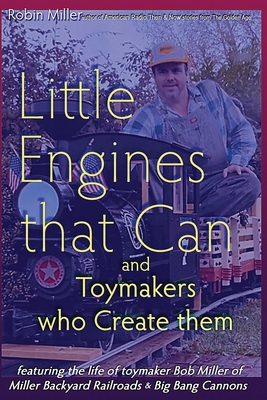 Little Engines that Can and Toymakers who Create them - Miller, Robin