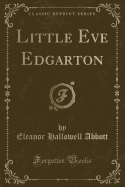 Little Eve Edgarton (Classic Reprint)