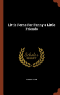 Little Ferns for Fanny's Little Friends