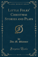 Little Folks' Christmas Stories and Plays (Classic Reprint)