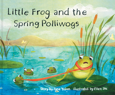 Little Frog and the Spring Polliwogs - Yolen, Jane