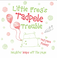 Little Frog's Tadpole Trouble - Feeney, Tatyana