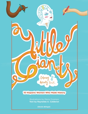 Little Giants: 10 Hispanic Women Who Made History Coloring and Activity Book - Calderon, Raynelda a