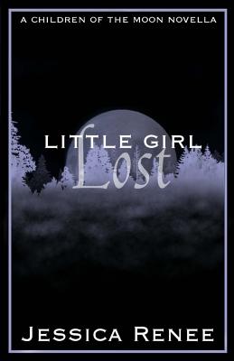 Little Girl Lost: A Children of the Moon Novella - Renee, Jessica