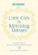Little Girls in Matching Dresses: And Other Tales of Mothers, Daughters & Grandmothers
