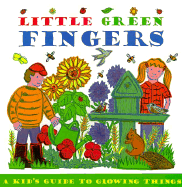 Little Green Fingers: A Kid's Guide to Growing Things