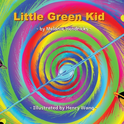 Little Green Kid: A little girl's adventure - Hendricks, Melanie, and Dunnihoo, Jeffrey C (Editor)