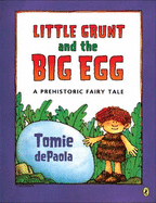 Little Grunt and the Big Egg: A Prehistoric Fairy Tale