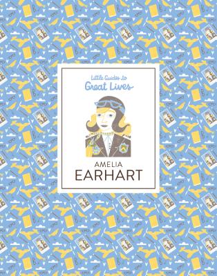 Little Guides to Great Lives: Amelia Earhart - Thomas, Isabel