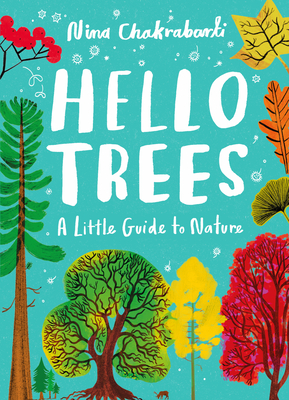 Little Guides to Nature: Hello Trees: A Little Guide to Nature - Chakrabarti, Nina