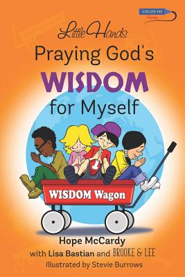 Little Hands Praying God's Wisdom for Myself: Prayers and Fun Activities Encouraging Children to Pray - Bastian, Lisa, and Lee, Brooke &