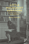 Little Holocaust Survivors: And the English School That Saved Them