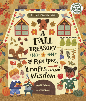 Little Homesteader: A Fall Treasury of Recipes, Crafts, and Wisdom - Ferraro-Fanning, Angela