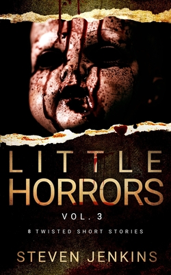 Little Horrors (8 Twisted Short Stories): Vol. 3 - Jenkins, Steven