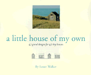 Little House of My Own: 47 Grand Designs for 47 Tiny Houses