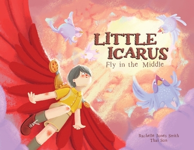 Little Icarus: Fly in the Middle - Jones Smith, Rachelle