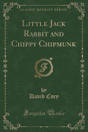 Little Jack Rabbit and Chippy Chipmunk (Classic Reprint)