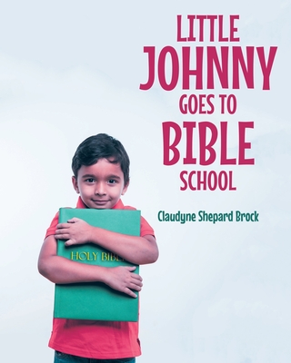 Little Johnny Goes to Bible School - Brock, Claudyne Shepard