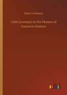 Little Journeys to the Homes of Eminent Orators