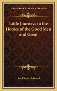 Little Journeys to the Homes of the Good Men and Great
