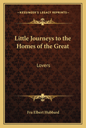 Little Journeys to the Homes of the Great: Lovers