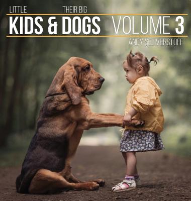 Little Kids and Their Big Dogs: Volume 3 - Seliverstoff, Andy (Photographer)