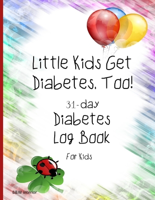 Little Kids Get Diabetes, Too 31-day Diabetes Log Book For Kids - Goulet, L S, and Lsgw, and S G, Louise