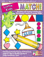 Little Kids... Match!: Matching and Sorting Activities for Developing Cognitive Learning Skills!