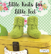 Little Knits for Little Feet: 30 New Baby Booties
