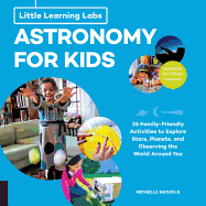 Little Learning Labs: Astronomy for Kids, Abridged Paperback Edition: 26 Family-Friendly Activities about Stars, Planets, and Observing the World Around You; Activities for Steam Learners
