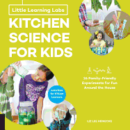 Little Learning Labs: Kitchen Science for Kids, Abridged Paperback Edition: 26 Fun, Family-Friendly Experiments for Fun Around the House; Activities for Steam Learners