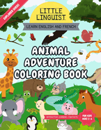 Little Linguist Animal Adventure Coloring Book - Learn English and French: For Toddlers and Kids (ages 2-6), full page coloring 35 animals, drawing activities, fun facts and more
