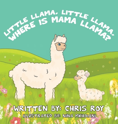 Little Llama, Little Llama, Where is Mama Llama? - Roy, Chris