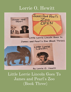 Little Lorrie Lincoln Goes To James and Pearl's Zoo (Book Three)