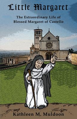 Little Margaret: The Extraordinary Life of Blessed Margaret of Castello - Muldoon, Kathleen M