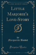 Little Marjorie's Love-Story (Classic Reprint)