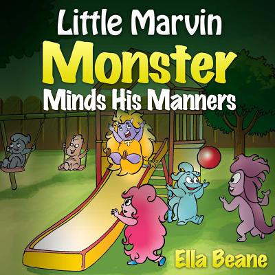 Little Marvin Monster - Minds His Manners: Children's Monster Books for Ages 2-4 - Beane, Ella