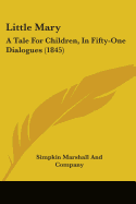 Little Mary: A Tale For Children, In Fifty-One Dialogues (1845)