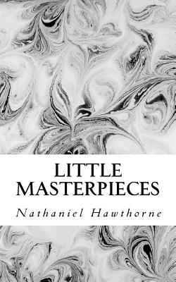 Little Masterpieces - Perry, Bliss (Editor), and Hawthorne, Nathaniel