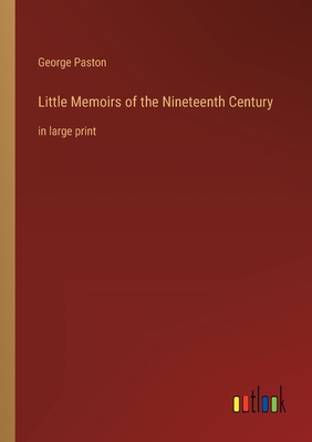 Little Memoirs of the Nineteenth Century: in large print - Paston, George