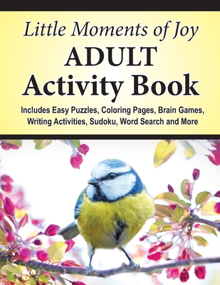 Little Moments of Joy Adult Activity Book: Includes Easy Puzzles, Coloring Pages, Brain Games, Writing Activities, Sudoku, Word Search and More - Timmet, J K