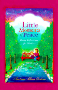 Little Moments of Peace: Daily Reflections for Mothers - Gosline, Andrea Alban